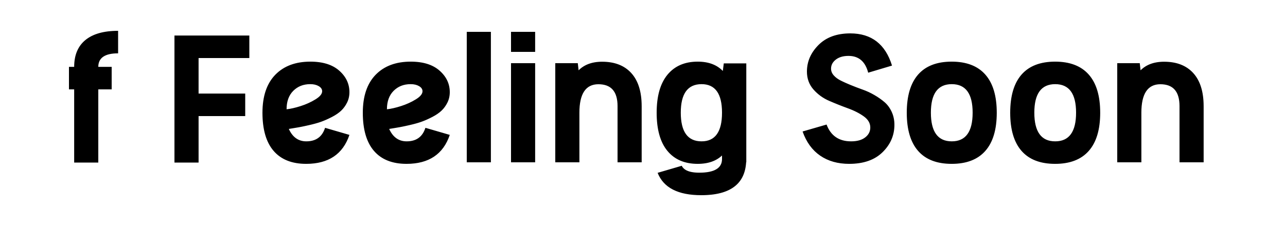 f Feeling Soon